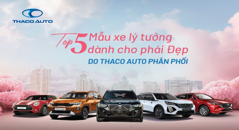 Top 5 mẫu xe lý tưởng dành cho phái đẹp do THACO AUTO phân phối